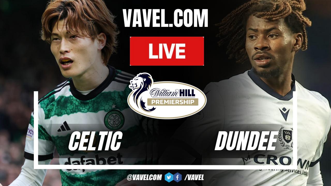 Celtic vs Dundee LIVE Score Updates