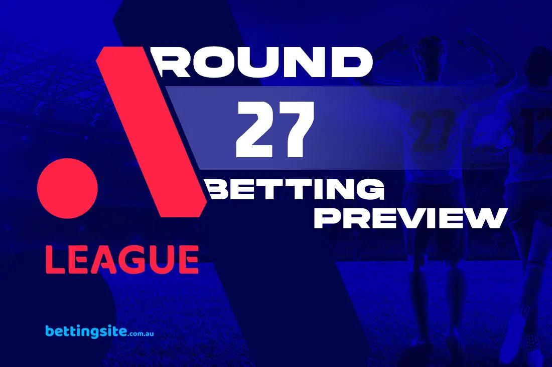 A-League Round 27 betting tips