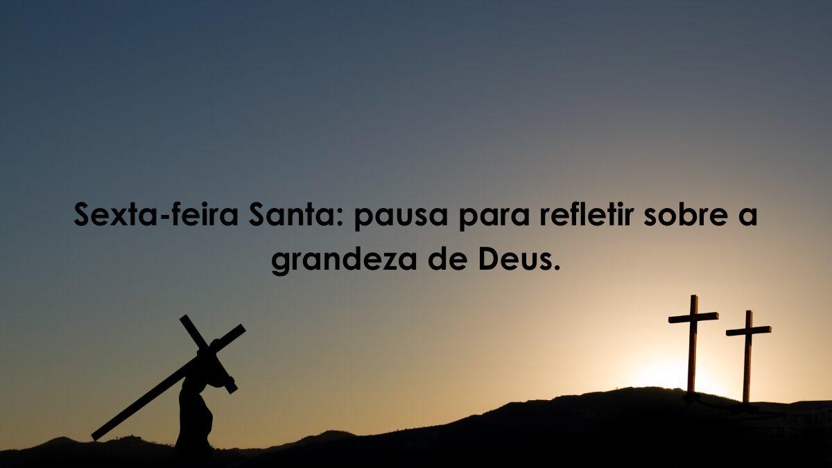 Mensagens de fé e reflexão para a Sexta-feira da Paixão 2025